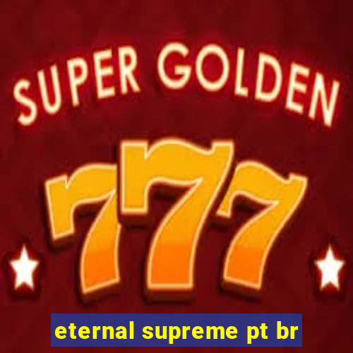 eternal supreme pt br